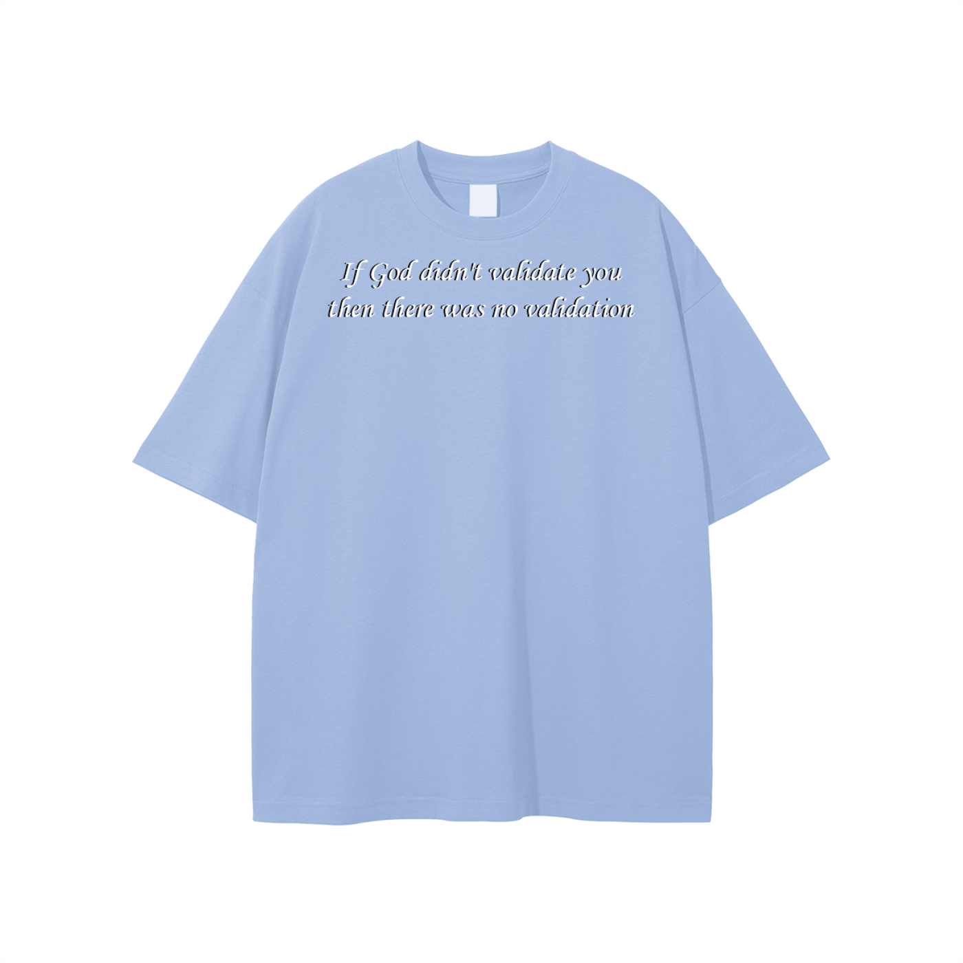 If God didn't validate you then there was no validation Unisex T-shirt - Image 9